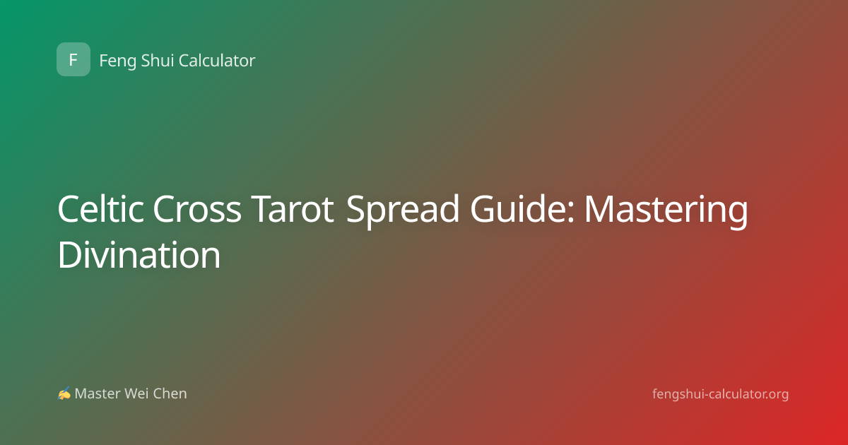 Celtic Cross Tarot Spread Guide: Mastering Divination