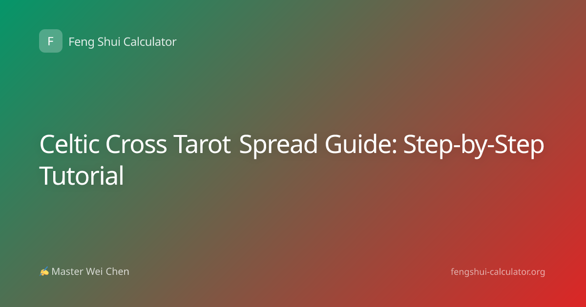 Celtic Cross Tarot Spread Guide: Step-by-Step Tutorial