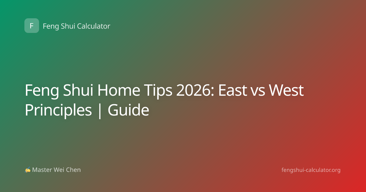 Feng Shui Home Tips 2026: East vs West Principles | Guide
