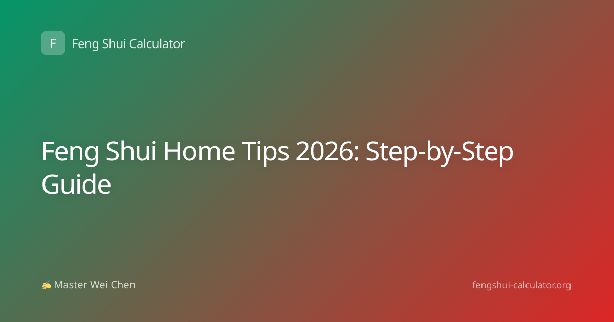 Feng Shui Home Tips 2026: Step-by-Step Guide