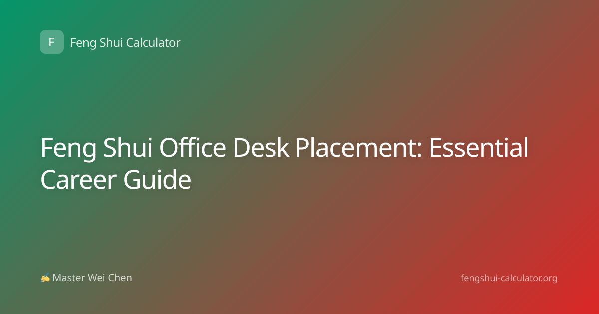 Feng Shui Office Desk Placement: Essential Career Guide